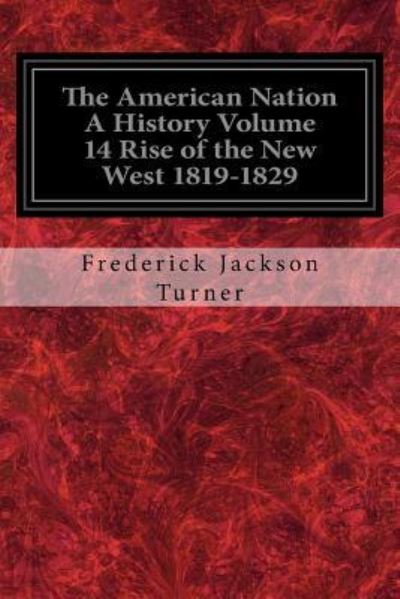 Cover for Frederick Jackson Turner · The American Nation A History Volume 14 Rise of the New West 1819-1829 (Taschenbuch) (2017)