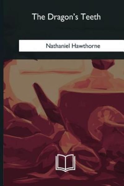 Cover for Nathaniel Hawthorne · The Dragon's Teeth (Paperback Bog) (2018)