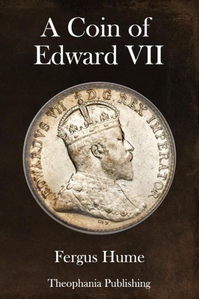 A Coin of Edward VII - Fergus Hume - Books - CreateSpace Independent Publishing Platf - 9781981812103 - January 16, 2018