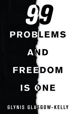 Cover for Glynis Glasgow-Kelly · 99 Problems and Freedom Is One (Paperback Book) (2020)