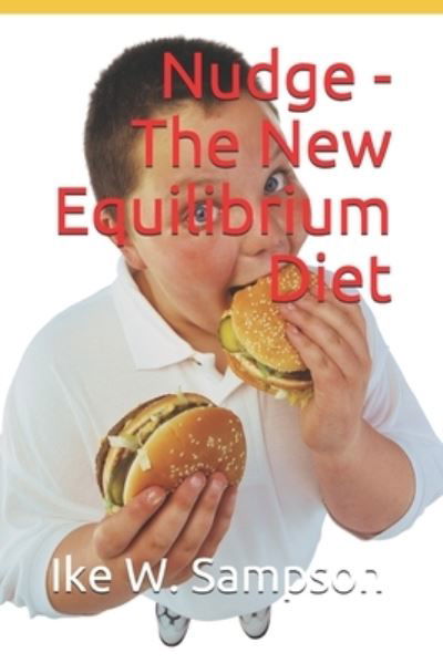 Nudge - The New Equilibrium Diet - Ike W Sampson - Kirjat - Independently Published - 9781983186103 - torstai 21. kesäkuuta 2018