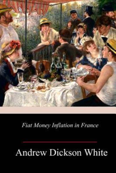 Cover for Andrew Dickson White · Fiat Money Inflation in France (Paperback Book) (2018)