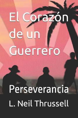 Cover for L Neil Thrussell · El Corazon de un Guerrero (Paperback Book) (2023)