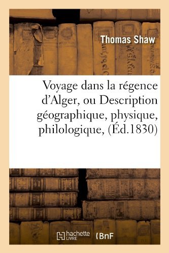Cover for Thomas Shaw · Voyage Dans La Regence D'alger, Ou Description Geographique, Physique, Philologique, (Ed.1830) (French Edition) (Paperback Bog) [French edition] (2012)