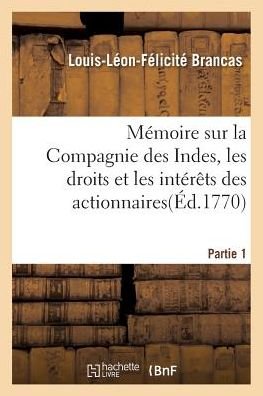 Memoire Sur La Compagnie Des Indes, Les Droits et Les Interets Des Actionnaires - Brancas-l-l-f - Bøker - Hachette Livre - Bnf - 9782016155103 - 1. mars 2016