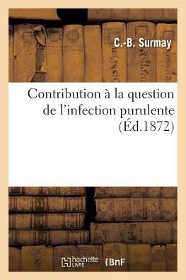 Contribution a La Question De L'infection Purulente - Surmay-c-b - Książki - Hachette Livre - Bnf - 9782016184103 - 1 marca 2016