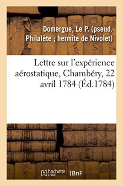 Cover for Le P Domergue · Lettre Sur l'Experience Aerostatique, Chambery, 22 Avril 1784 (Paperback Book) (2018)