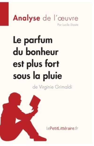 Le parfum du bonheur est plus fort sous la pluie de Virginie Grimaldi (Analyse de l'oeuvre) - Lucile Lhoste - Books - Lepetitlittraire.Fr - 9782808015103 - January 8, 2019