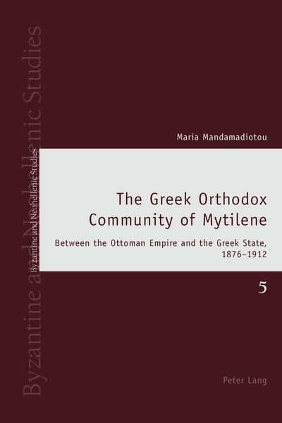 Cover for Maria Mandamadiotou · The Greek Orthodox Community of Mytilene: Between the Ottoman Empire and the Greek State, 1876-1912 - Byzantine and Neohellenic Studies (Paperback Book) [New edition] (2013)