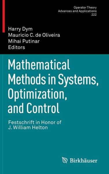 Cover for Harry Dym · Mathematical Methods in Systems, Optimization, and Control: Festschrift in Honor of J. William Helton - Operator Theory: Advances and Applications (Inbunden Bok) [2012 edition] (2012)