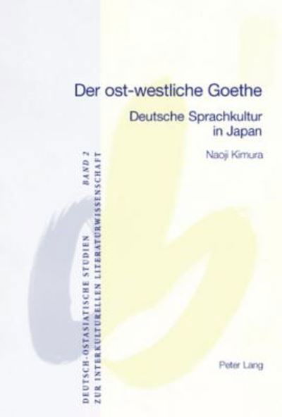 Cover for Naoji Kimura · Der ost-westliche Goethe; Deutsche Sprachkultur in Japan - Deutsch-Ostasiatische Studien Zur Interkulturellen Literatur (Paperback Bog) (2006)