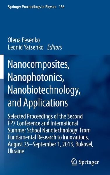 Cover for Olena Fesenko · Nanocomposites, Nanophotonics, Nanobiotechnology, and Applications: Selected Proceedings of the Second FP7 Conference and International Summer School Nanotechnology: From Fundamental Research to Innovations, August 25-September 1, 2013, Bukovel, Ukraine - (Hardcover Book) (2014)