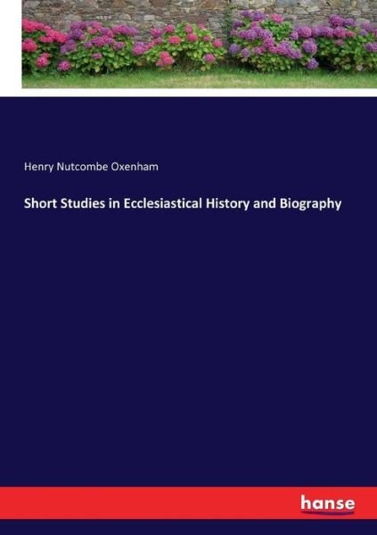 Cover for Henry Nutcombe Oxenham · Short Studies in Ecclesiastical History and Biography (Paperback Book) (2017)