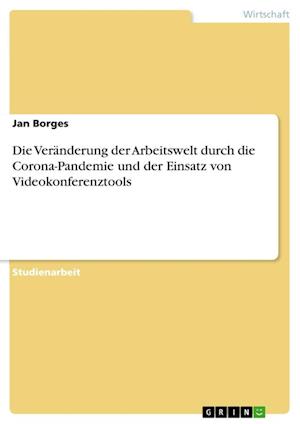 Cover for Jan Borges · Die Veranderung der Arbeitswelt durch die Corona-Pandemie und der Einsatz von Videokonferenztools (Paperback Book) (2021)