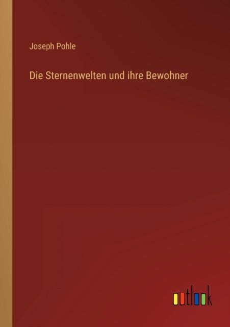 Cover for Pohle Joseph Pohle · Die Sternenwelten und ihre Bewohner (Taschenbuch) (2022)