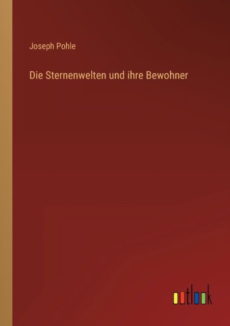 Die Sternenwelten und ihre Bewohner - Pohle Joseph Pohle - Książki - Outlook Verlag - 9783368279103 - 9 października 2022