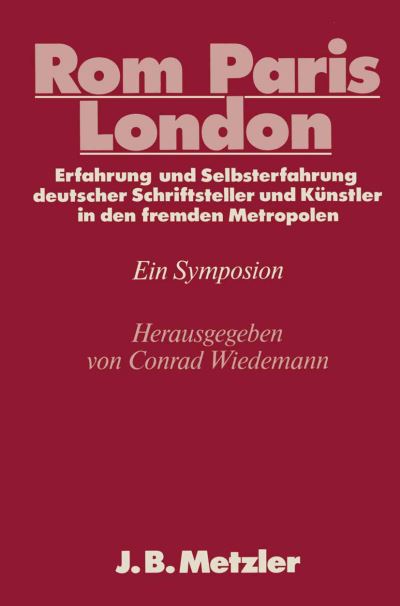 Cover for Rom - Paris - London: Erfahrung und Selbsterfahrung deutscher Schriftsteller und Kunstler in den fremden Metropolen. DFG-Symposion 1985 - Germanistische Symposien (Hardcover Book) (1988)