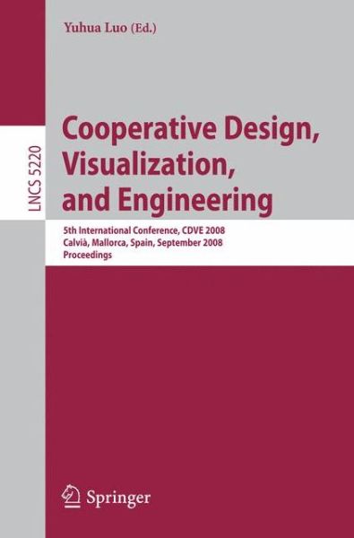 Cooperative Design, Visualization, and Engineering: 5th International Conference, CDVE 2008 Calvia, Mallorca, Spain, September 21-25, 2008 Proceedings - Information Systems and Applications, incl. Internet / Web, and HCI - Yuhua Luo - Książki - Springer-Verlag Berlin and Heidelberg Gm - 9783540880103 - 11 września 2008