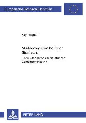 Cover for Wagner, Kay,   Rec Rec · Ns-Ideologie Im Heutigen Strafrecht: Einfluß Der Nationalsozialistischen Gemeinschaftsethik - Europaeische Hochschulschriften Recht (Paperback Book) [German edition] (2002)