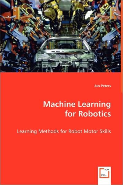 Cover for Jan Peters · Machine Learning for Robotics: Learning Methods for Robot Motor Skills (Taschenbuch) (2008)
