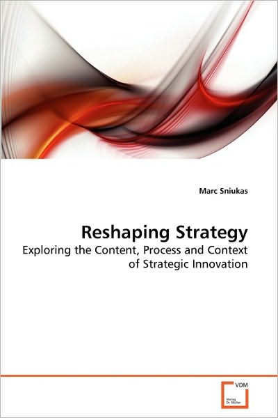 Cover for Marc Sniukas · Reshaping Strategy: Exploring the Content, Process and Context of Strategic Innovation (Paperback Book) (2010)