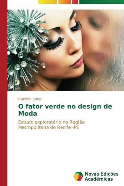 Cover for Clarissa Sóter · O Fator Verde No Design De Moda: Estudo Exploratório Na Região Metropolitana Do Recife -pe (Paperback Book) [Portuguese edition] (2014)
