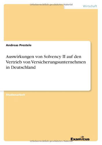 Auswirkungen Von Solvency II Auf den Vertrieb Von Versicherungsunternehmen in Deutschland - Andreas Prestele - Books - GRIN Verlag - 9783656992103 - March 8, 2012