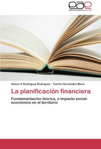 Cover for Yoelvis Hernández Mesa · La Planificación Financiera: Fundamentación Teórica, E Impacto Social-económico en El Territorio (Paperback Book) [Spanish edition] (2012)