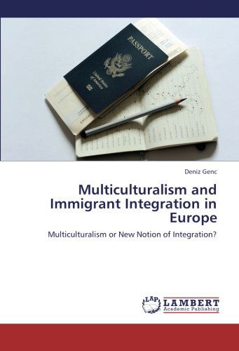 Multiculturalism and Immigrant Integration in Europe: Multiculturalism or New Notion of Integration? - Deniz Genc - Livros - LAP LAMBERT Academic Publishing - 9783659243103 - 28 de outubro de 2012