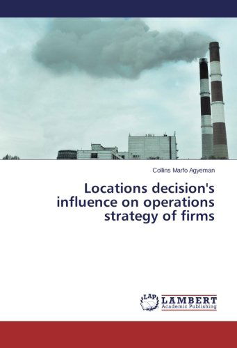 Cover for Collins Marfo Agyeman · Locations Decision's Influence on Operations Strategy of Firms (Paperback Book) (2014)