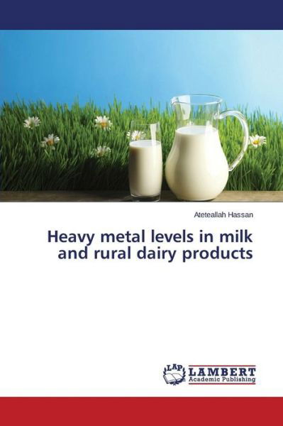 Cover for Hassan Ateteallah · Heavy Metal Levels in Milk and Rural Dairy Products (Paperback Book) (2015)