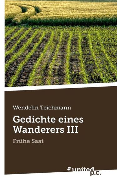 Cover for Wendelin Teichmann · Gedichte Eines Wanderers Iii: Frühe Saat (Paperback Book) [German edition] (2020)