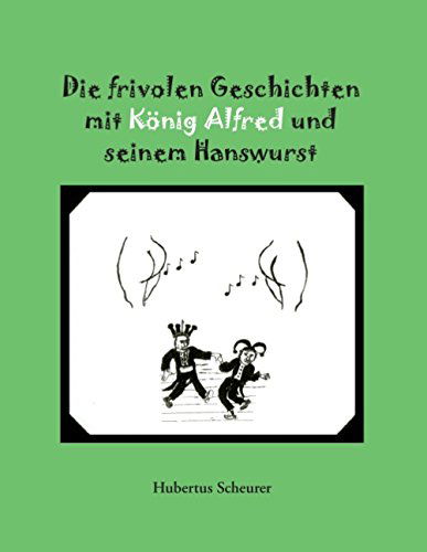 Cover for Hubertus Scheurer · Die Frivolen Geschichten Mit Konig Alfred Und Seinem Hanswurst (Paperback Book) [German edition] (2014)
