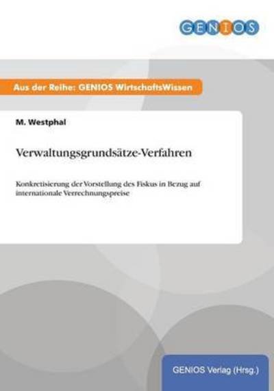 Cover for M Westphal · Verwaltungsgrundsatze-Verfahren: Konkretisierung der Vorstellung des Fiskus in Bezug auf internationale Verrechnungspreise (Taschenbuch) (2015)