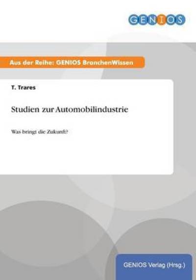 Cover for T Trares · Studien zur Automobilindustrie: Was bringt die Zukunft? (Paperback Book) (2015)