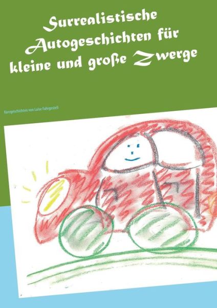Cover for Luise Fahrgestell · Surrealistische Autogeschichten Für Kleine Und Große Zwerge (Paperback Book) [German edition] (2022)