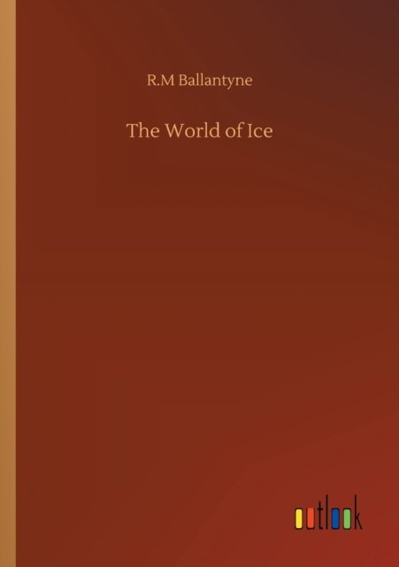 Cover for Robert Michael Ballantyne · The World of Ice (Paperback Book) (2020)
