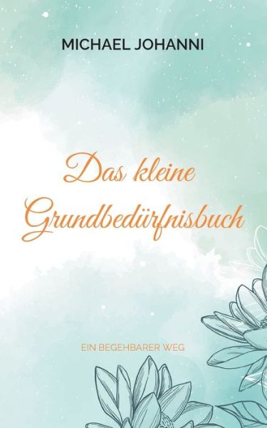 Das kleine Grundbedürfnisbuch - Michael Johanni - Books - Books on Demand Gmbh - 9783754379103 - June 3, 2024