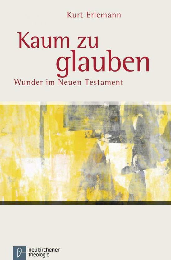 Cover for Kurt Erlemann · Kaum zu glauben: Wunder im Neuen Testament (Paperback Book) (2016)