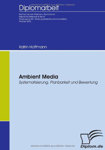 Ambient Media: Systematisierung, Planbarkeit Und Bewertung - Katrin Hoffmann - Libros - Diplomica Verlag - 9783836651103 - 14 de junio de 2007