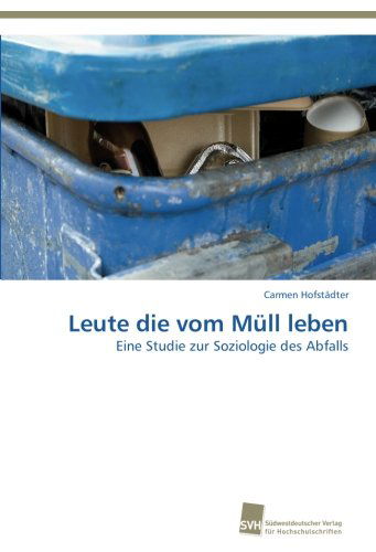 Cover for Carmen Hofstädter · Leute Die Vom Müll Leben: Eine Studie Zur Soziologie Des Abfalls (Paperback Book) [German edition] (2013)