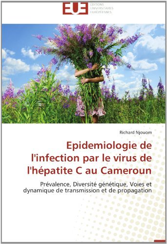 Cover for Richard Njouom · Epidemiologie De L'infection Par Le Virus De L'hépatite C Au Cameroun: Prévalence, Diversité Génétique, Voies et Dynamique De Transmission et De Propagation (Pocketbok) [French edition] (2018)