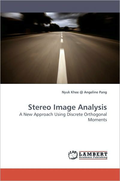 Cover for Nyuk Khee @ Angeline Pang · Stereo Image Analysis: a New Approach Using Discrete Orthogonal Moments (Taschenbuch) (2010)