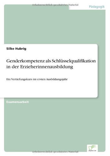 Cover for Silke Hubrig · Genderkompetenz als Schlusselqualifikation in der Erzieherinnenausbildung: Ein Vertiefungskurs im ersten Ausbildungsjahr (Paperback Book) [German edition] (2006)