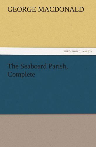 Cover for George Macdonald · The Seaboard Parish, Complete (Tredition Classics) (Paperback Book) (2011)