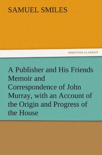 Cover for Samuel Smiles · A Publisher and His Friends Memoir and Correspondence of John Murray, with an Account of the Origin and Progress of the House (Tredition Classics) (Paperback Book) (2011)