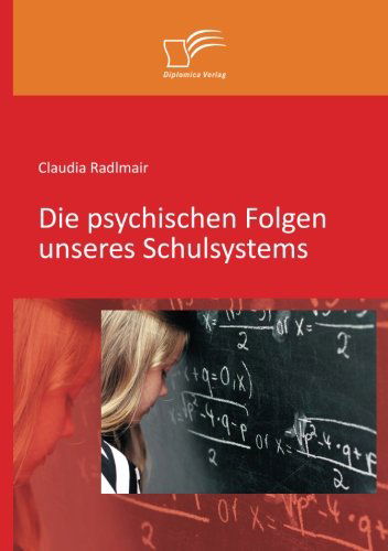 Cover for Claudia Radlmair · Die Psychischen Folgen Unseres Schulsystems (Paperback Book) [German edition] (2013)