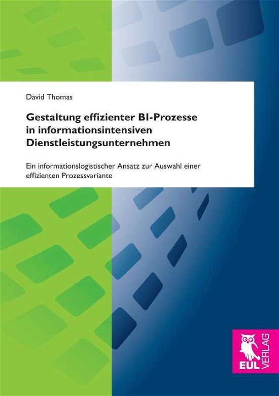 Gestaltung effizienter BI-Prozesse in informationsintensiven Dienstleistungsunternehmen - David Thomas - Bøker - Josef Eul Verlag GmbH - 9783844104103 - 28. juli 2015