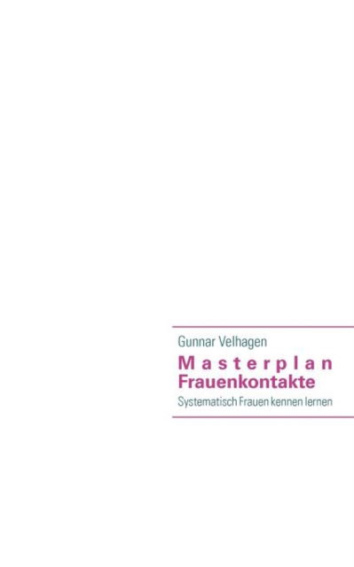 Cover for Gunnar Velhagen · Masterplan Frauenkontakte (Paperback Book) [German edition] (2012)