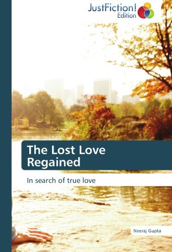 Cover for Neeraj Gupta · The Lost Love Regained: in Search of True Love (Taschenbuch) (2012)